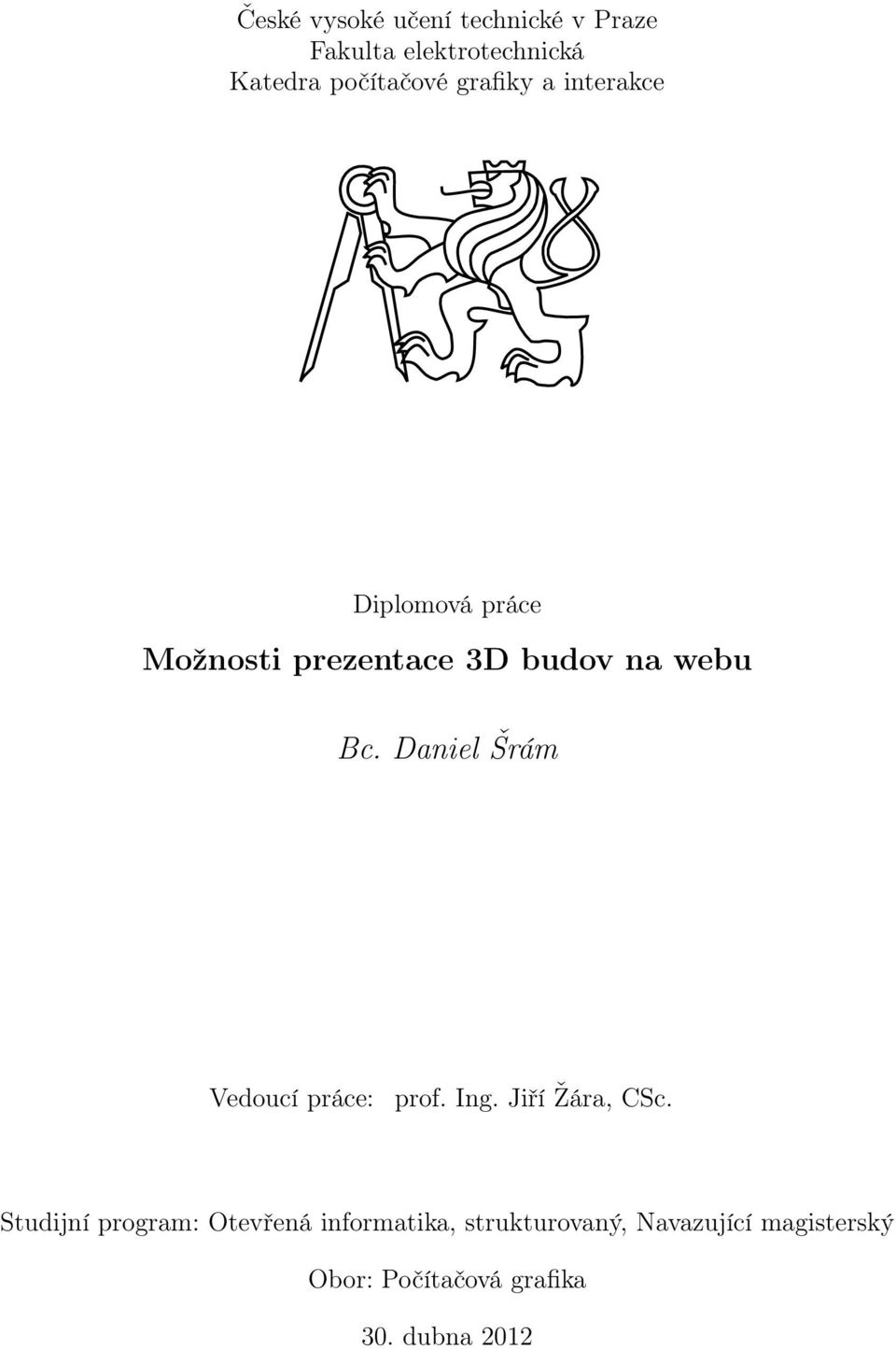 Daniel Šrám Vedoucí práce: prof. Ing. Jiří Žára, CSc.