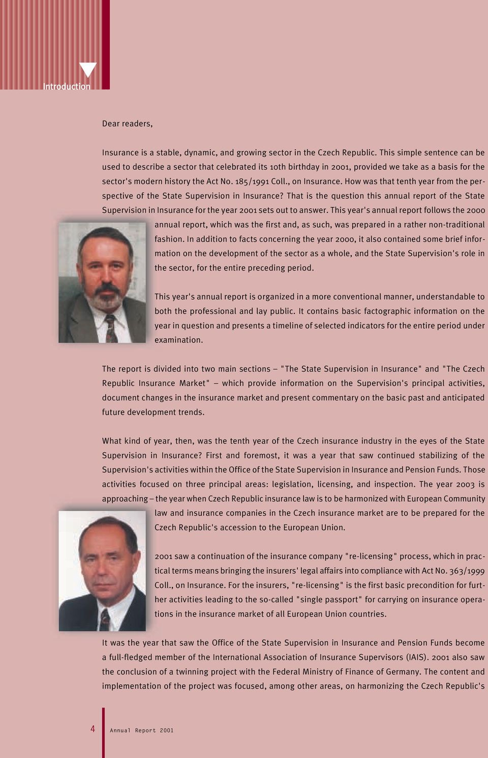 How was that tenth year from the perspective of the State Supervision in Insurance? That is the question this annual report of the State Supervision in Insurance for the year 2001 sets out to answer.