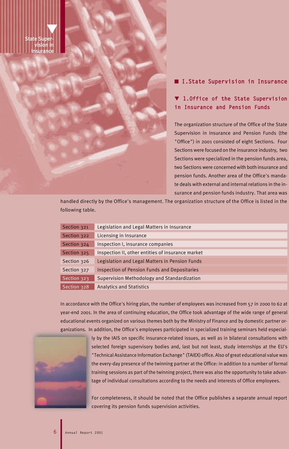 eight Sections. Four Sections were focused on the insurance industry, two Sections were specialized in the pension funds area, two Sections were concerned with both insurance and pension funds.