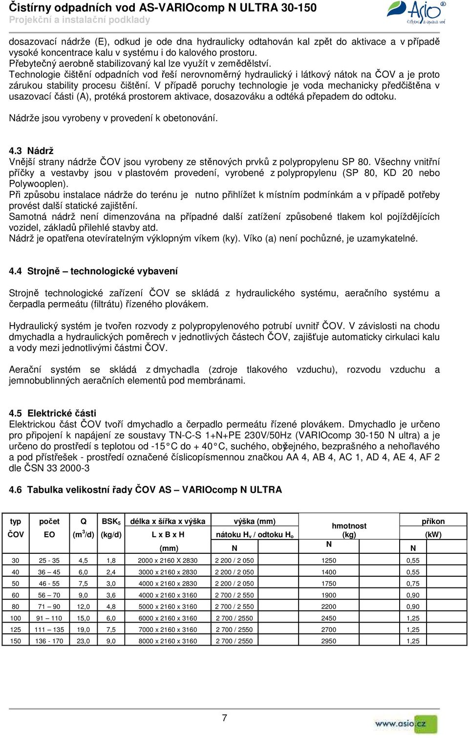 Technologie čištění odpadních vod řeší nerovnoměrný hydraulický i látkový nátok na ČOV a je proto zárukou stability procesu čištění.