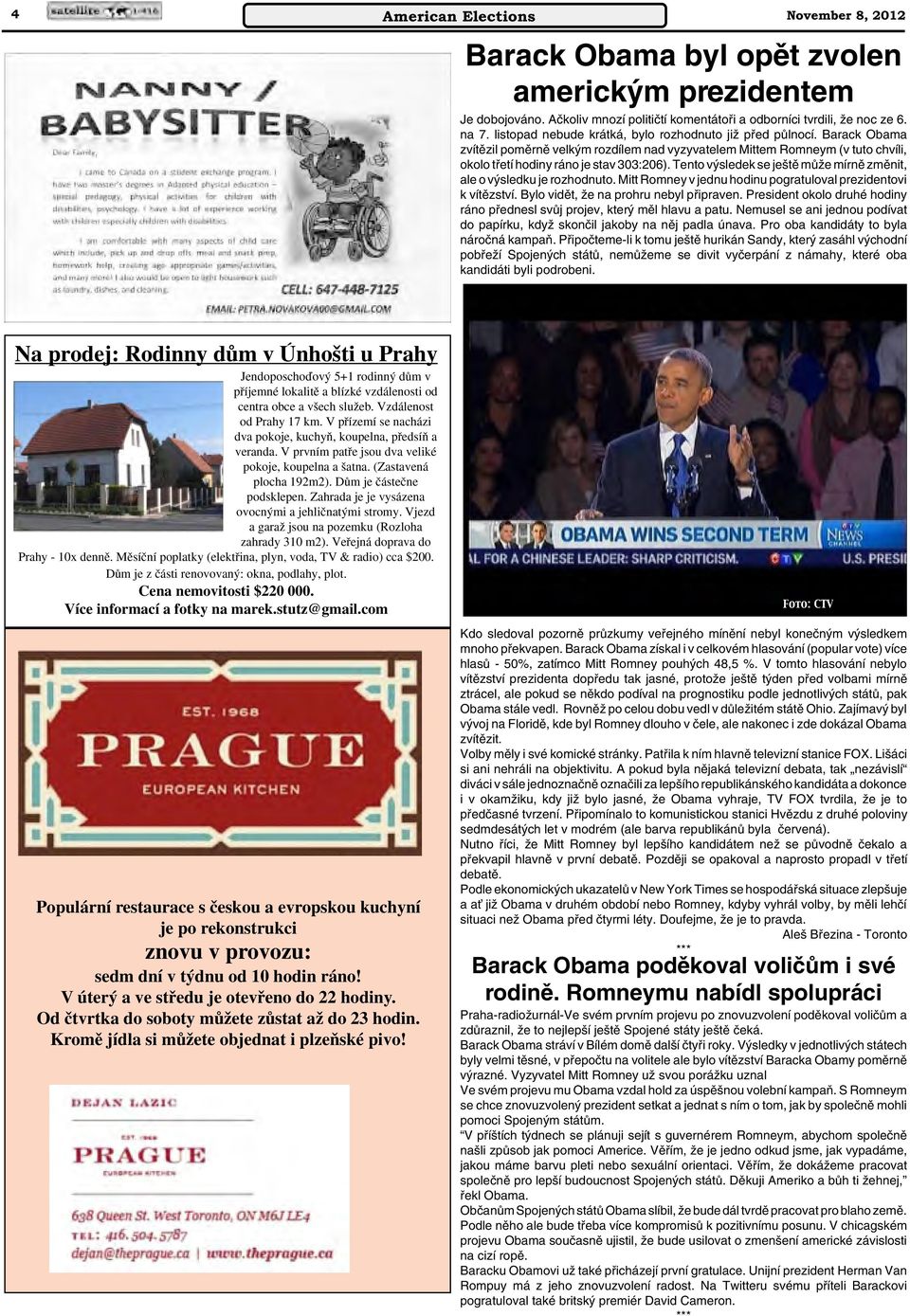 Tento v sledek se je tû mûïe mírnû zmûnit, ale o v sledku je rozhodnuto. Mitt Romney v jednu hodinu pogratuloval prezidentovi k vítûzství. Bylo vidût, Ïe na prohru nebyl pfiipraven.