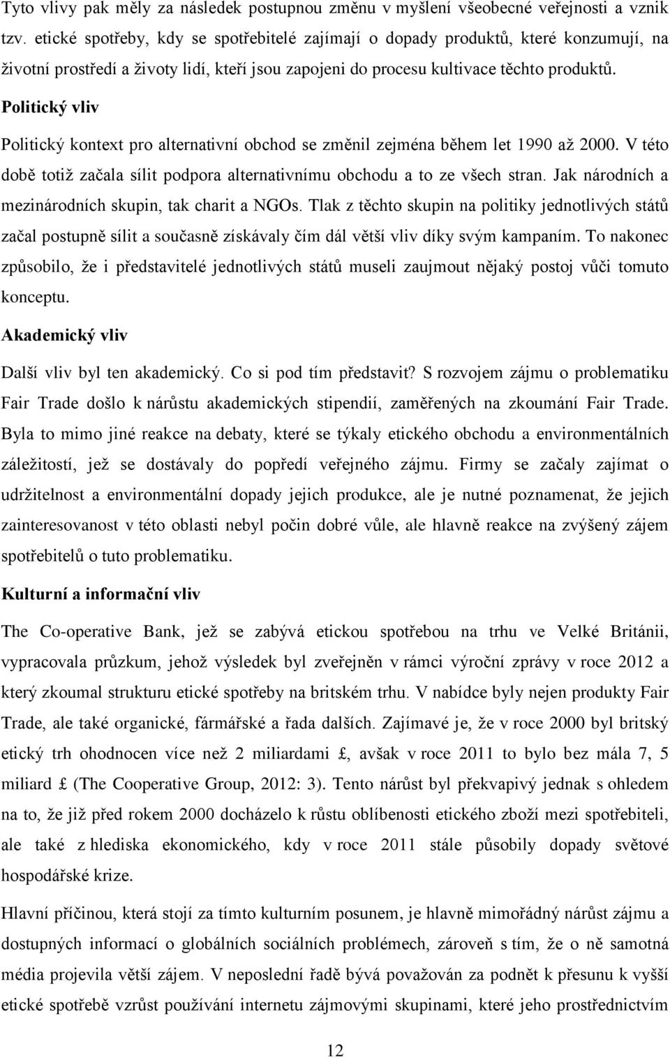 Politický vliv Politický kontext pro alternativní obchod se změnil zejména během let 1990 až 2000. V této době totiž začala sílit podpora alternativnímu obchodu a to ze všech stran.