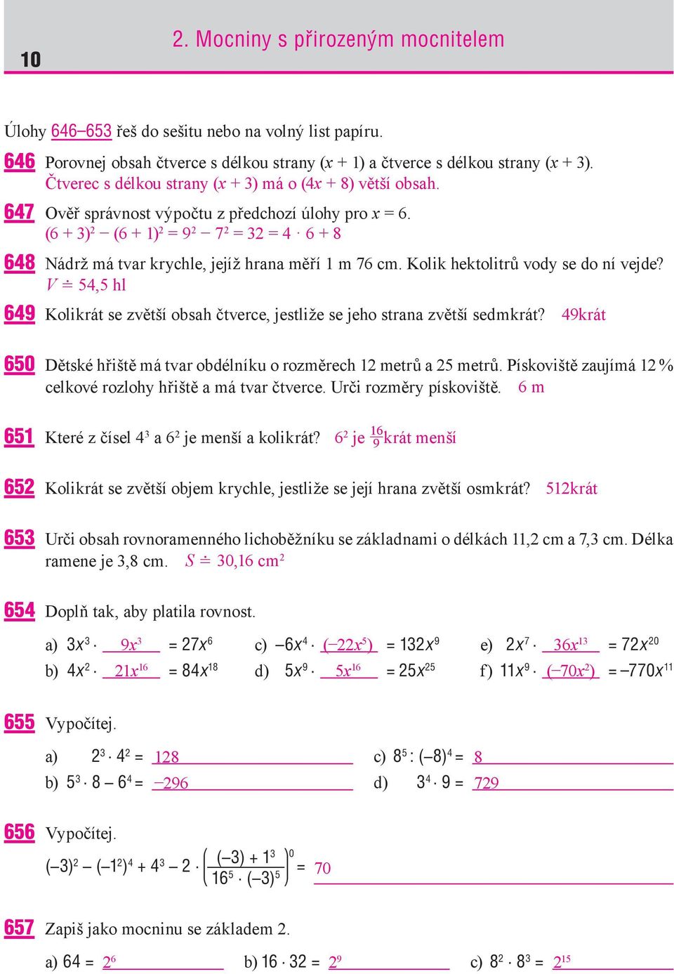 (6 + 3) 2 (6 + 1) 2 = 9 2 7 2 = 32 = 4 6 + 8 648 Nádrž má tvar krychle, jejíž hrana měří 1 m 76 cm. Kolik hektolitrů vody se do ní vejde?