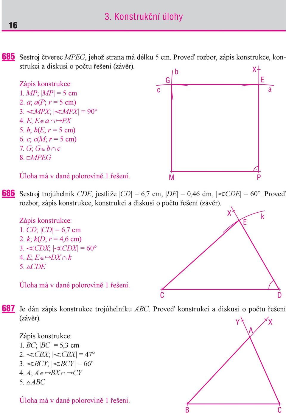 M P 686 Sestroj trojúhelník CDE, jestliže CD = 6,7 cm, DE = 0,46 dm, CDE = 60. Proveď rozbor, zápis konstrukce, konstrukci a diskusi o počtu řešení (závěr). 1. CD; CD = 6,7 cm 2.