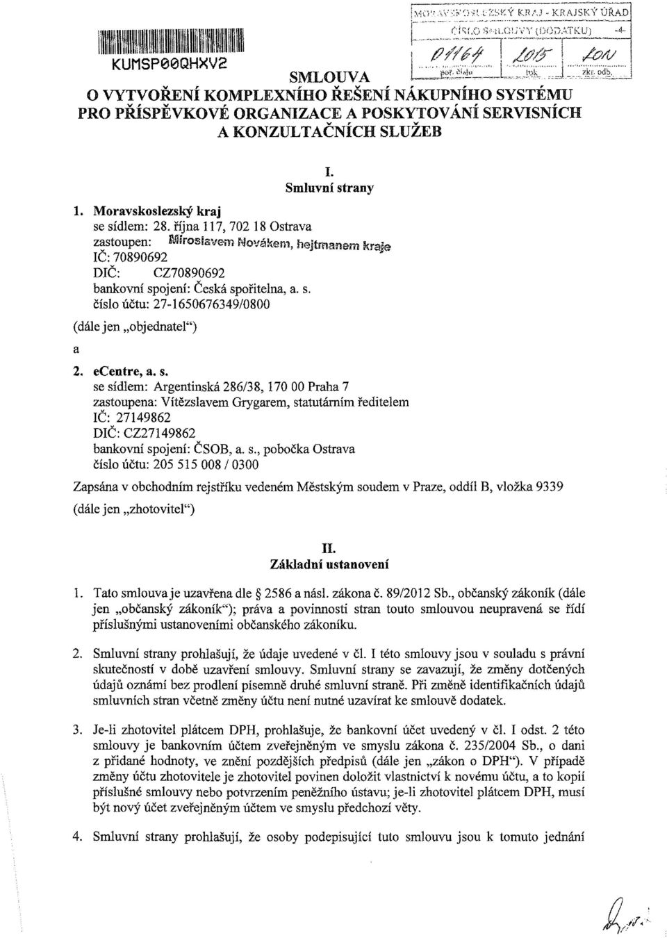 Moravskoslezský kraj se sídlem: 28. října 117, 702 18 Ostrava zastoupen: Miroslavem Novákem, hejtmanem krám IČ: 70890692 DIČ: CZ70890692 bankovní spojení: Česká spořitelna, a. s. číslo účtu: 27-1650676349/0800 (dále jen objednatel") a 2.