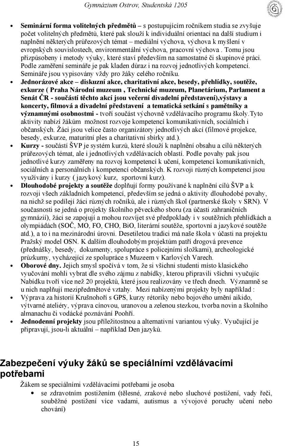 Tomu jsou př izpů sobeny i metody výuky, které stavípředevším na samostatné či skupinové práci. Podle zaměřenísemináře je pak kladen dů raz i na rozvoj jednotlivých kompetencí.