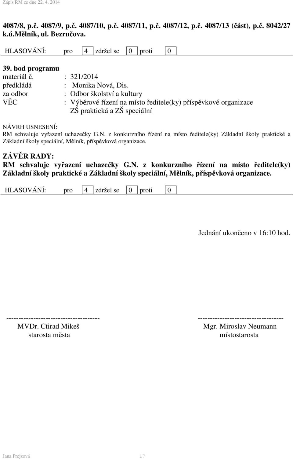 z konkurzního řízení na místo ředitele(ky) Základní školy praktické a Základní školy speciální, Mělník, příspěvková organizace. RM schvaluje vyřazení uchazečky G.N.