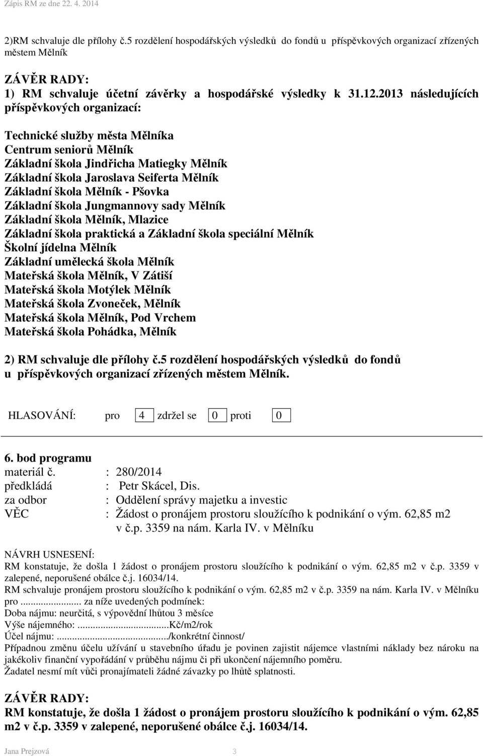 Mělník - Pšovka Základní škola Jungmannovy sady Mělník Základní škola Mělník, Mlazice Základní škola praktická a Základní škola speciální Mělník Školní jídelna Mělník Základní umělecká škola Mělník