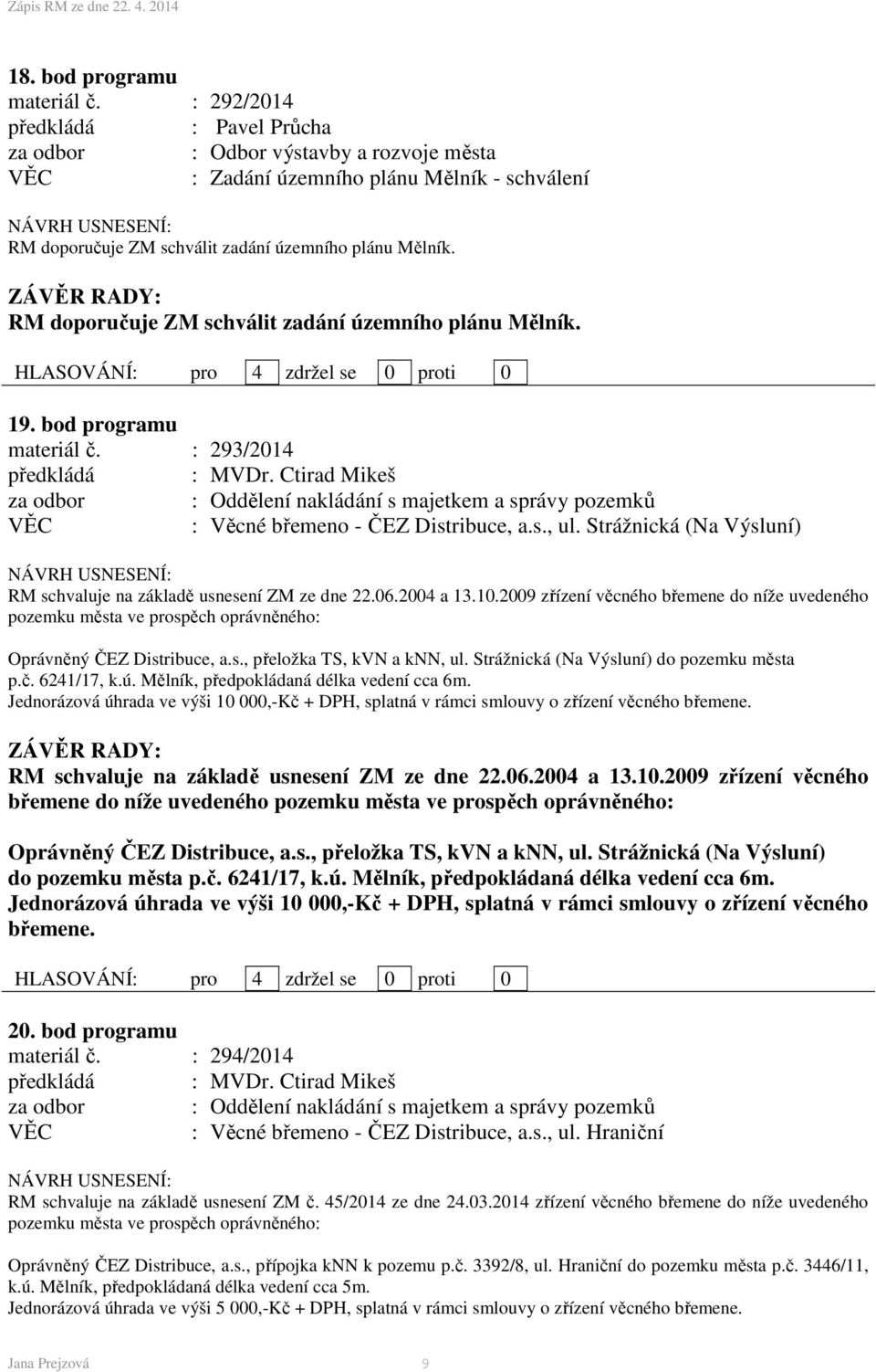 RM doporučuje ZM schválit zadání územního plánu Mělník. 19. bod programu materiál č. : 293/2014 : Věcné břemeno - ČEZ Distribuce, a.s., ul.