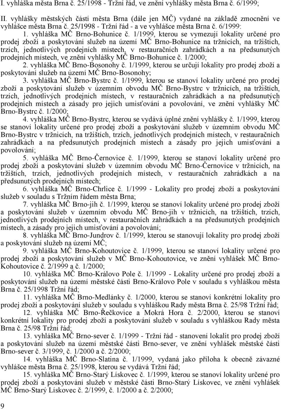 1/1999, kterou se vymezují lokality určené pro prodej zboží a poskytování služeb na území MČ Brno-Bohunice na tržnicích, na tržištích, trzích, jednotlivých prodejních místech, v restauračních