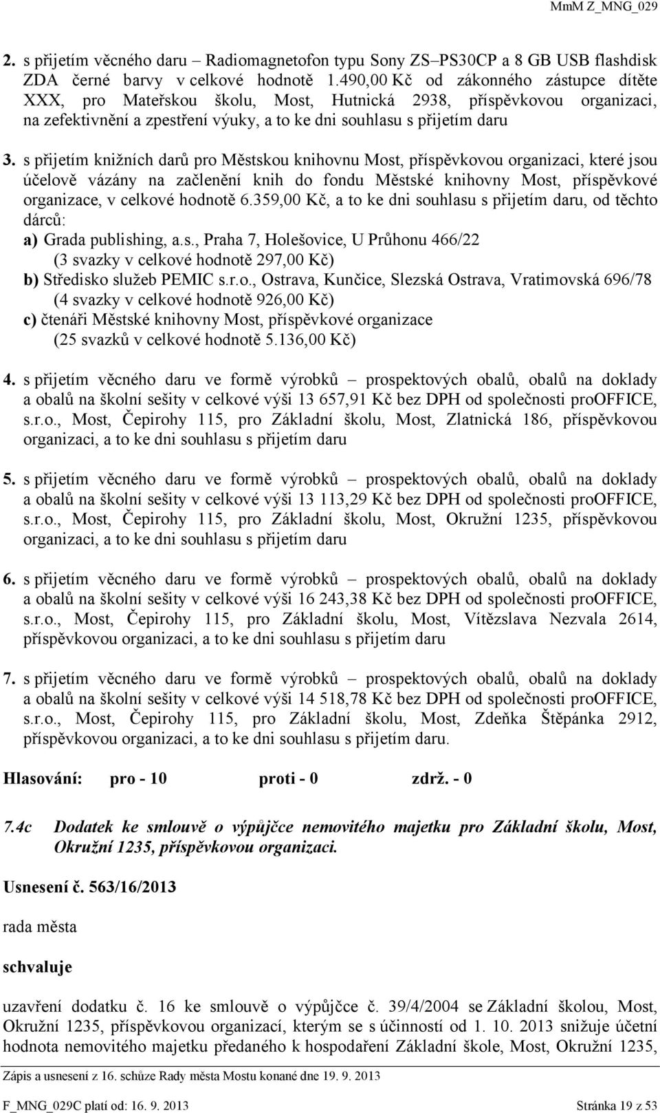 s přijetím knižních darů pro Městskou knihovnu Most, příspěvkovou organizaci, které jsou účelově vázány na začlenění knih do fondu Městské knihovny Most, příspěvkové organizace, v celkové hodnotě 6.