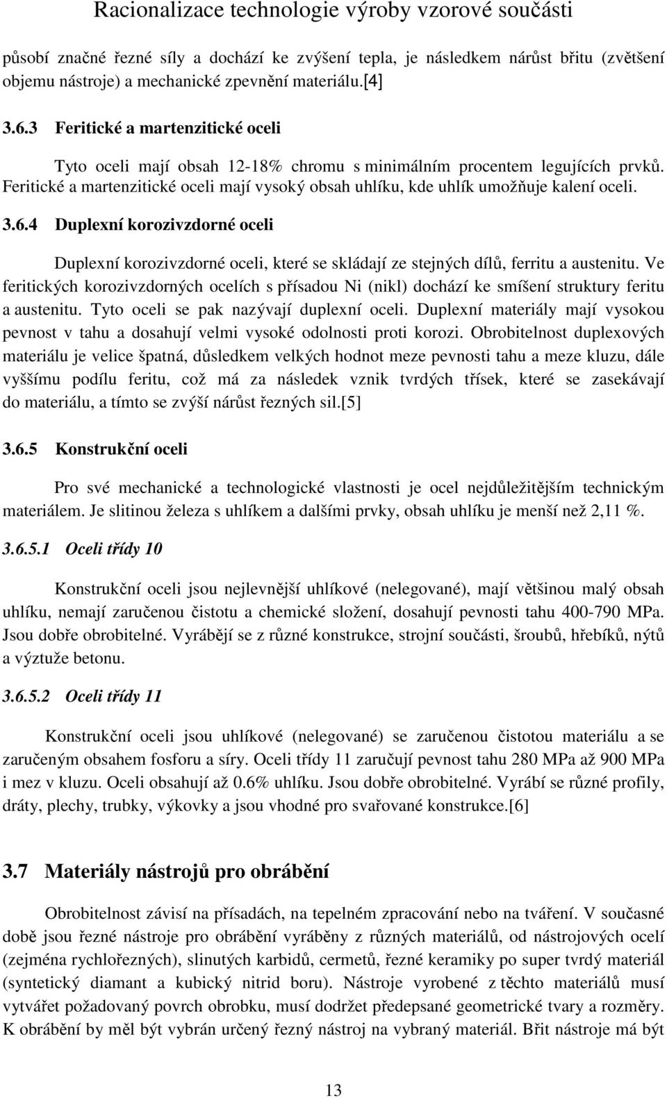 Feritické a martenzitické oceli mají vysoký obsah uhlíku, kde uhlík umožňuje kalení oceli. 3.6.