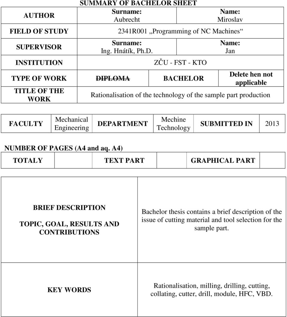 SUPERVISOR INSTITUTION SUMMARY OF BACHELOR SHEET Surname: Aubrecht Name: Miroslav 2341R001 Programming of NC Machines Surname: Ing. Hnátík, Ph.D.