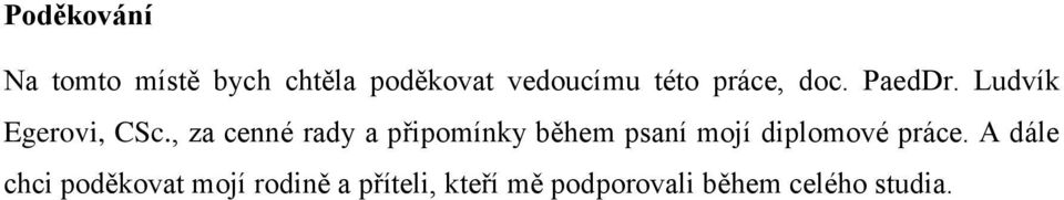 , za cenné rady a připomínky během psaní mojí diplomové práce.