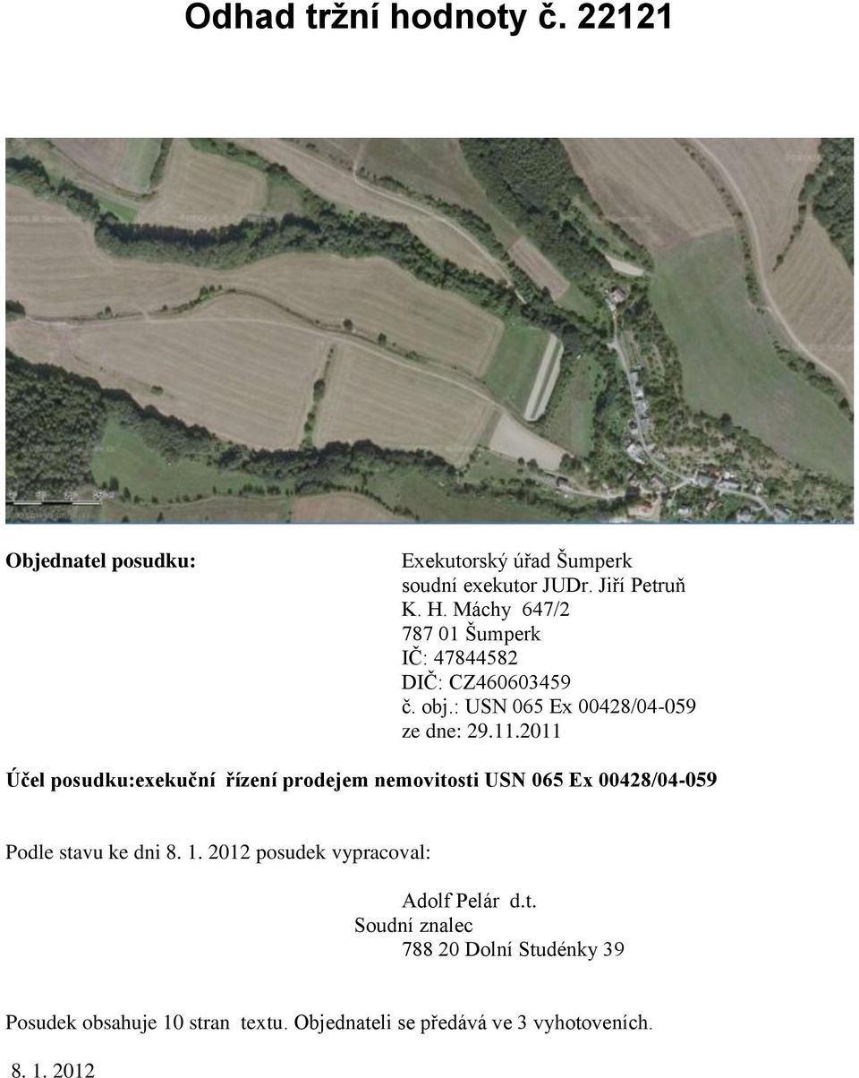 2011 Účel posudku:exekuční řízení prodejem nemovitosti USN 065 Ex 00428/04-059 Podle stavu ke dni 8. 1.