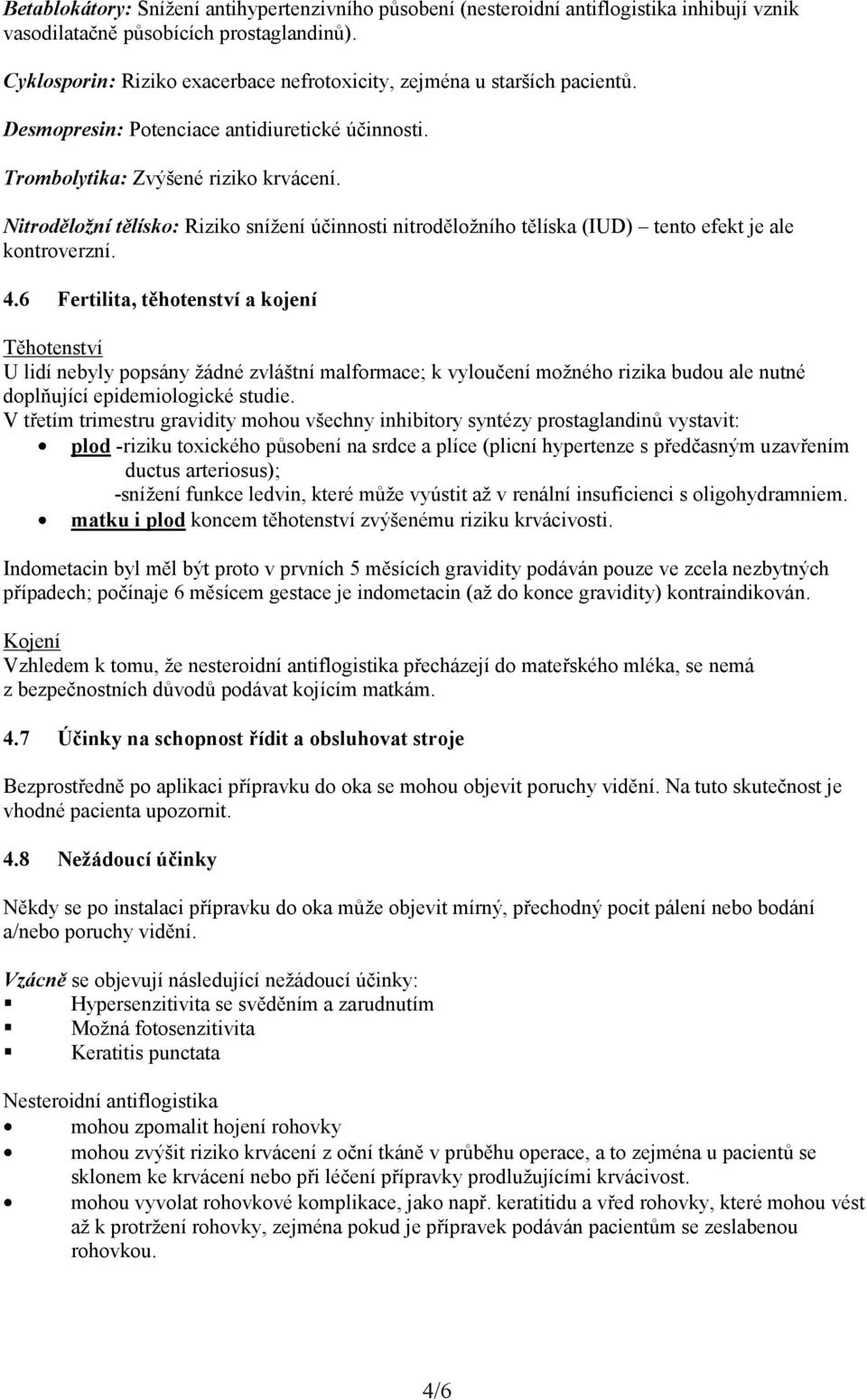 Nitroděložní tělísko: Riziko snížení účinnosti nitroděložního tělíska (IUD) tento efekt je ale kontroverzní. 4.