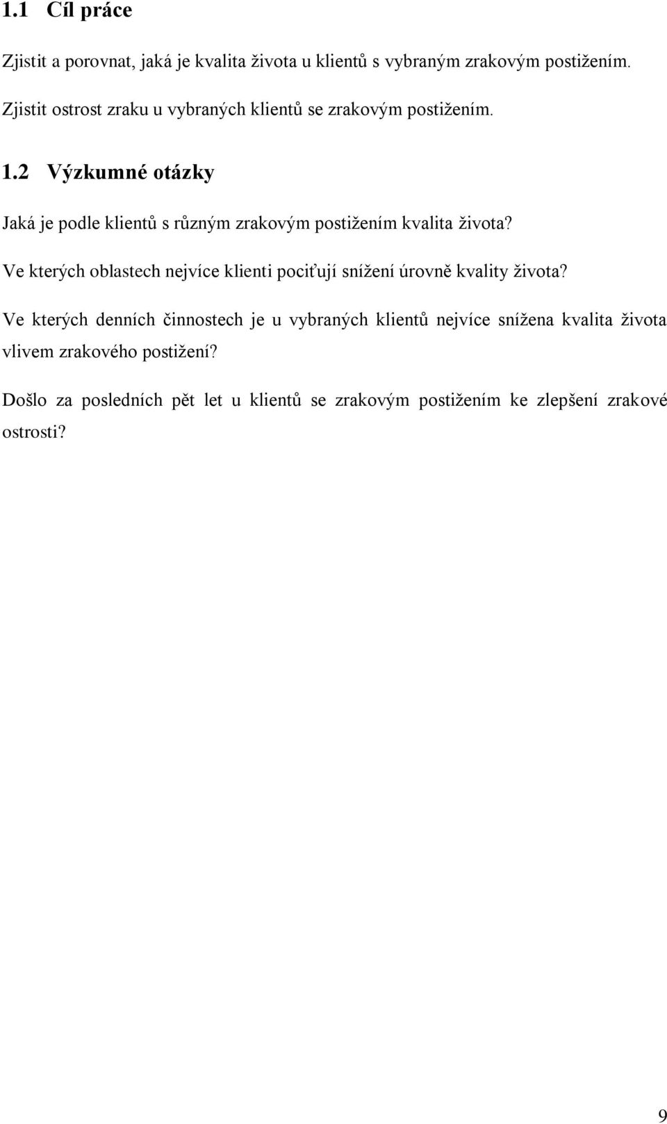 2 Výzkumné otázky Jaká je podle klientů s různým zrakovým postižením kvalita života?