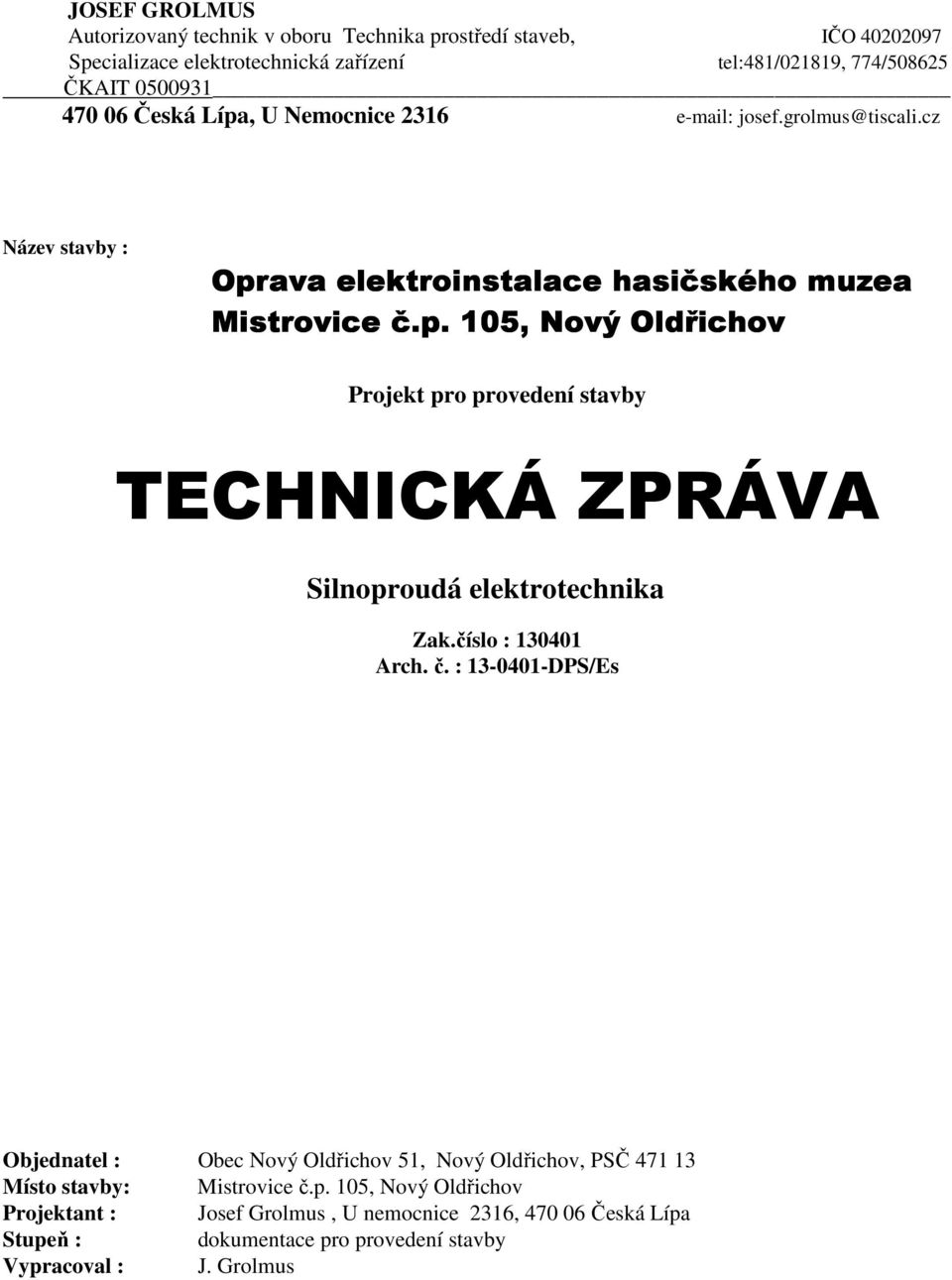 ava elektroinstalace hasičského muzea Mistrovice č.p. 105, Nový Oldřichov Projekt pro provedení stavby TECHNICKÁ ZPRÁVA Silnoproudá elektrotechnika Zak.