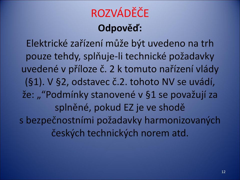 V 2, odstavec č.2. tohoto NV se uvádí, že: Podmínky stanovené v 1 se považují za