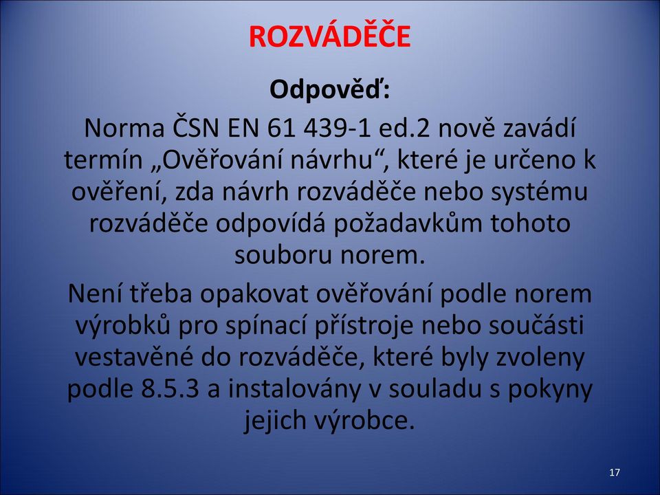 systému rozváděče odpovídá požadavkům tohoto souboru norem.