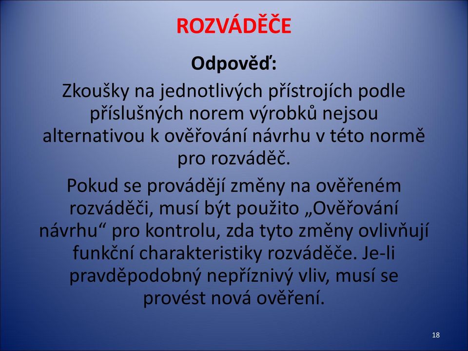 Pokud se provádějí změny na ověřeném rozváděči, musí být použito Ověřování návrhu pro