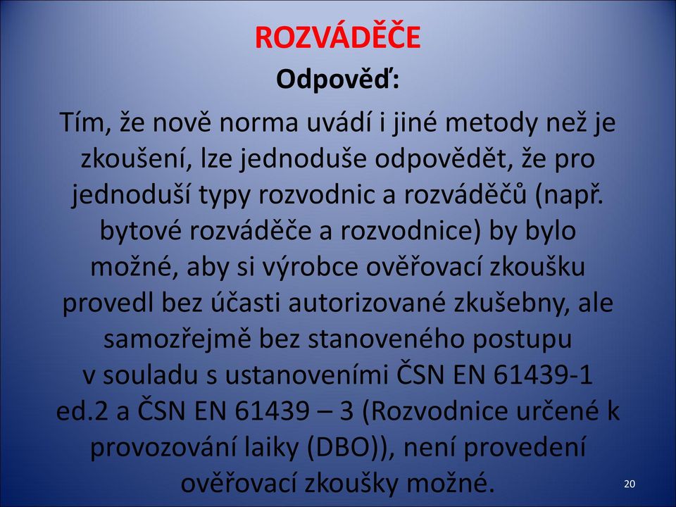 bytové rozváděče a rozvodnice) by bylo možné, aby si výrobce ověřovací zkoušku provedl bez účasti autorizované