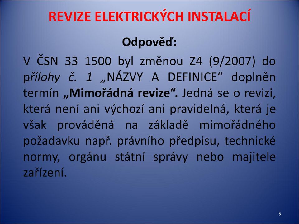 Jedná se o revizi, která není ani výchozí ani pravidelná, která je však prováděná na