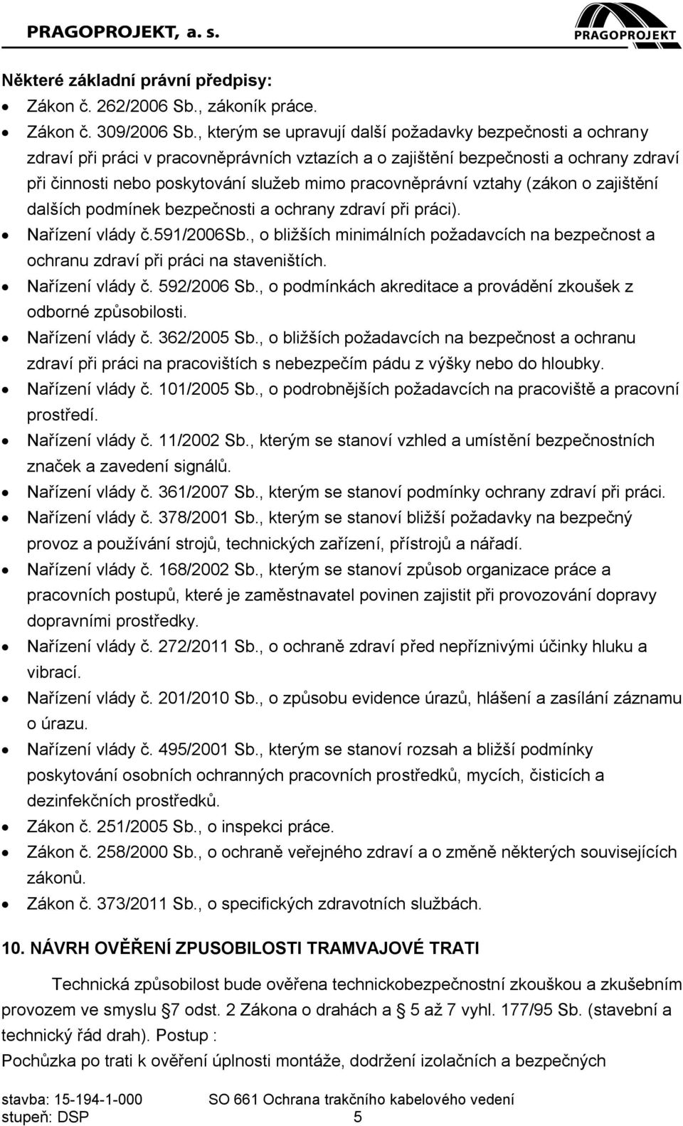 pracovněprávní vztahy (zákon o zajištění dalších podmínek bezpečnosti a ochrany zdraví při práci). Nařízení vlády č.591/2006sb.