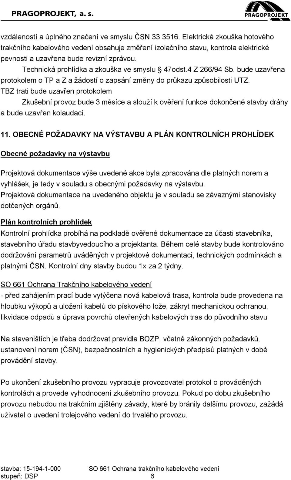 4 Z 266/94 Sb. bude uzavřena protokolem o TP a Z a žádostí o zapsání změny do průkazu způsobilosti UTZ.