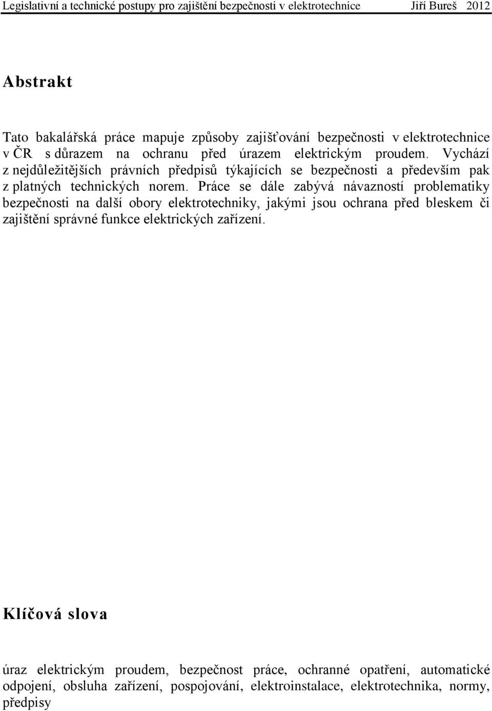 Práce se dále zabývá návazností problematiky bezpečnosti na další obory elektrotechniky, jakými jsou ochrana před bleskem či zajištění správné funkce