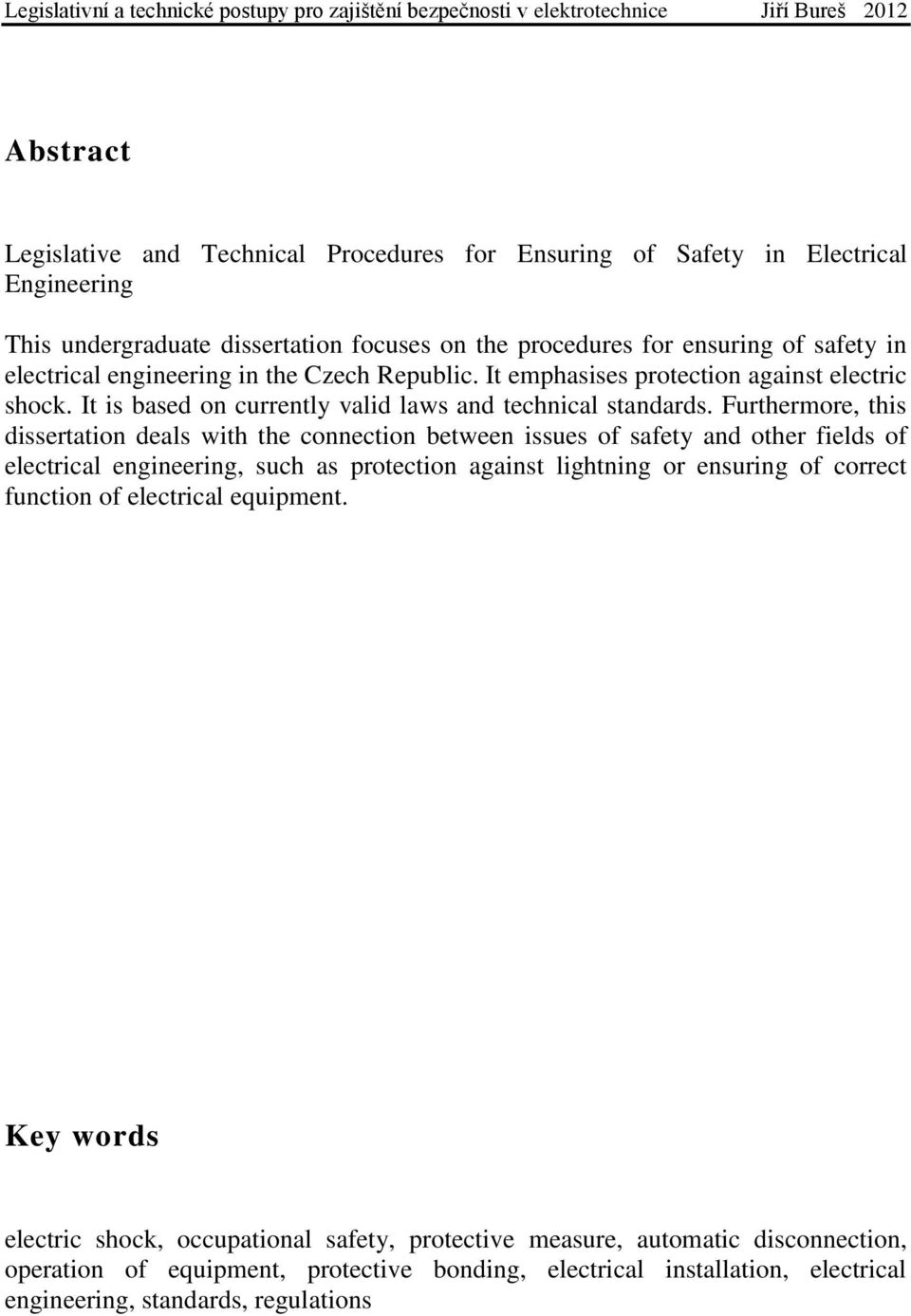 Furthermore, this dissertation deals with the connection between issues of safety and other fields of electrical engineering, such as protection against lightning or ensuring of correct