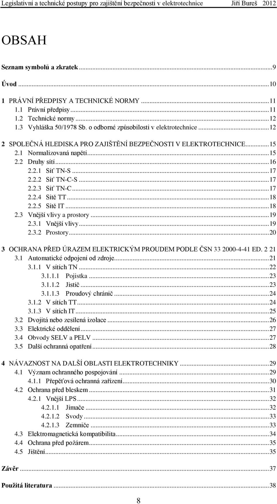 .. 17 2.2.3 Síť TN-C... 17 2.2.4 Sítě TT... 18 2.2.5 Sítě IT... 18 2.3 Vnější vlivy a prostory... 19 2.3.1 Vnější vlivy... 19 2.3.2 Prostory.