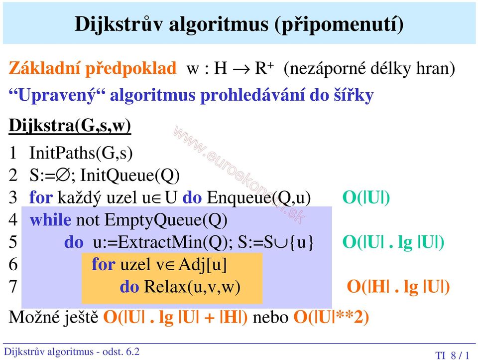 Enqueue(Q,u) O( U ) 4 while not EmptyQueue(Q) 5 do u:=extractmin(q); S:=S {u} O( U.