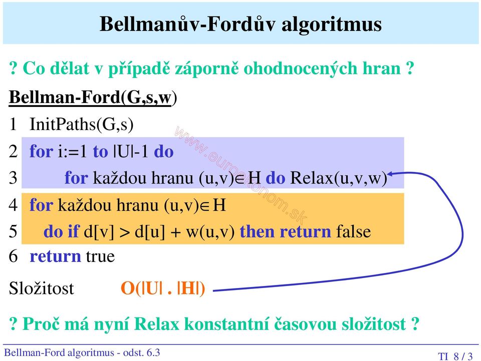 Relax(u,v,w) 4 for každou hranu (u,v) H 5 do if d[v] > d[u] + w(u,v) then return false 6