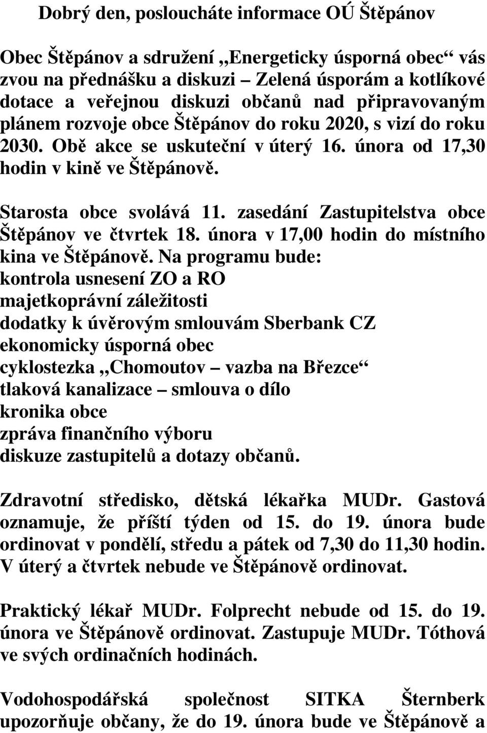 zasedání Zastupitelstva obce Štěpánov ve čtvrtek 18. února v 17,00 hodin do místního kina ve Štěpánově.