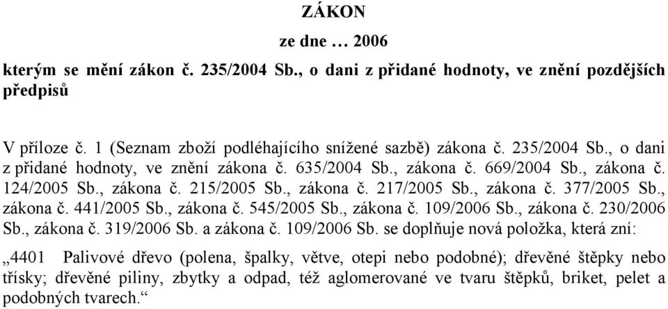 , zákona č. 441/2005 Sb., zákona č. 545/2005 Sb., zákona č. 109/2006 Sb.