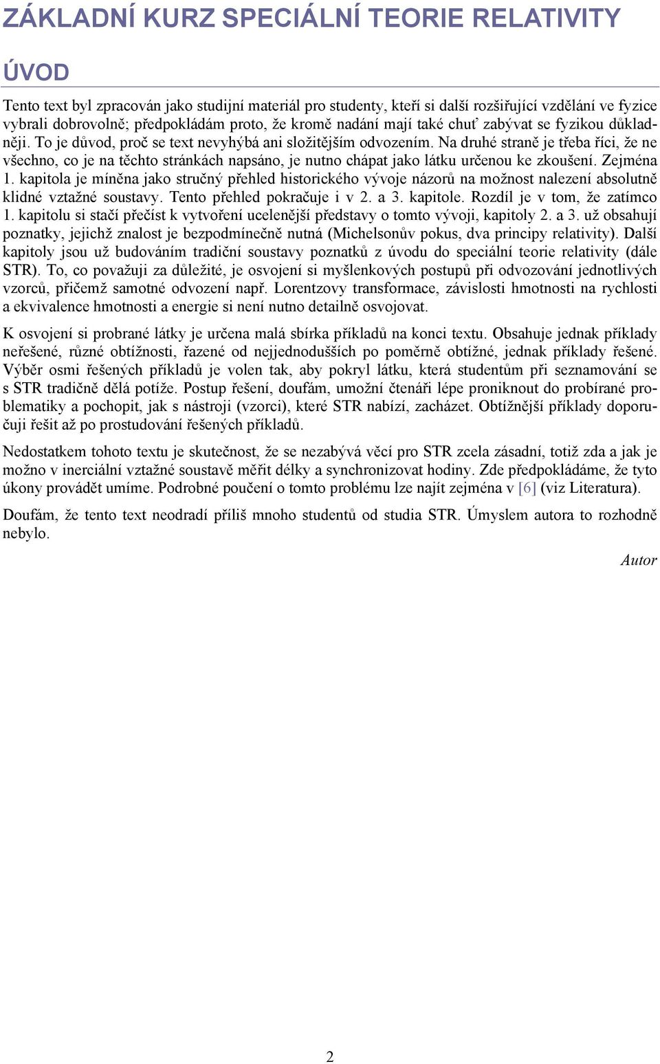 Na druhé straně je třeba říci, že ne všechno, co je na těchto stránkách napsáno, je nutno chápat jako látku určenou ke zkoušení. Zejména 1.