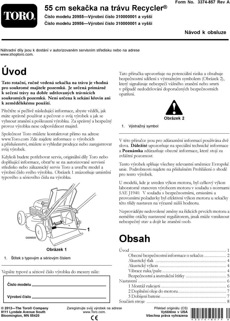 Úvod Tato rotační, ručně vedená sekačka na trávu je vhodná pro soukromé majitele pozemků. Je určená primárně k sečení trávy na dobře udržovaných trávnících soukromých pozemků.