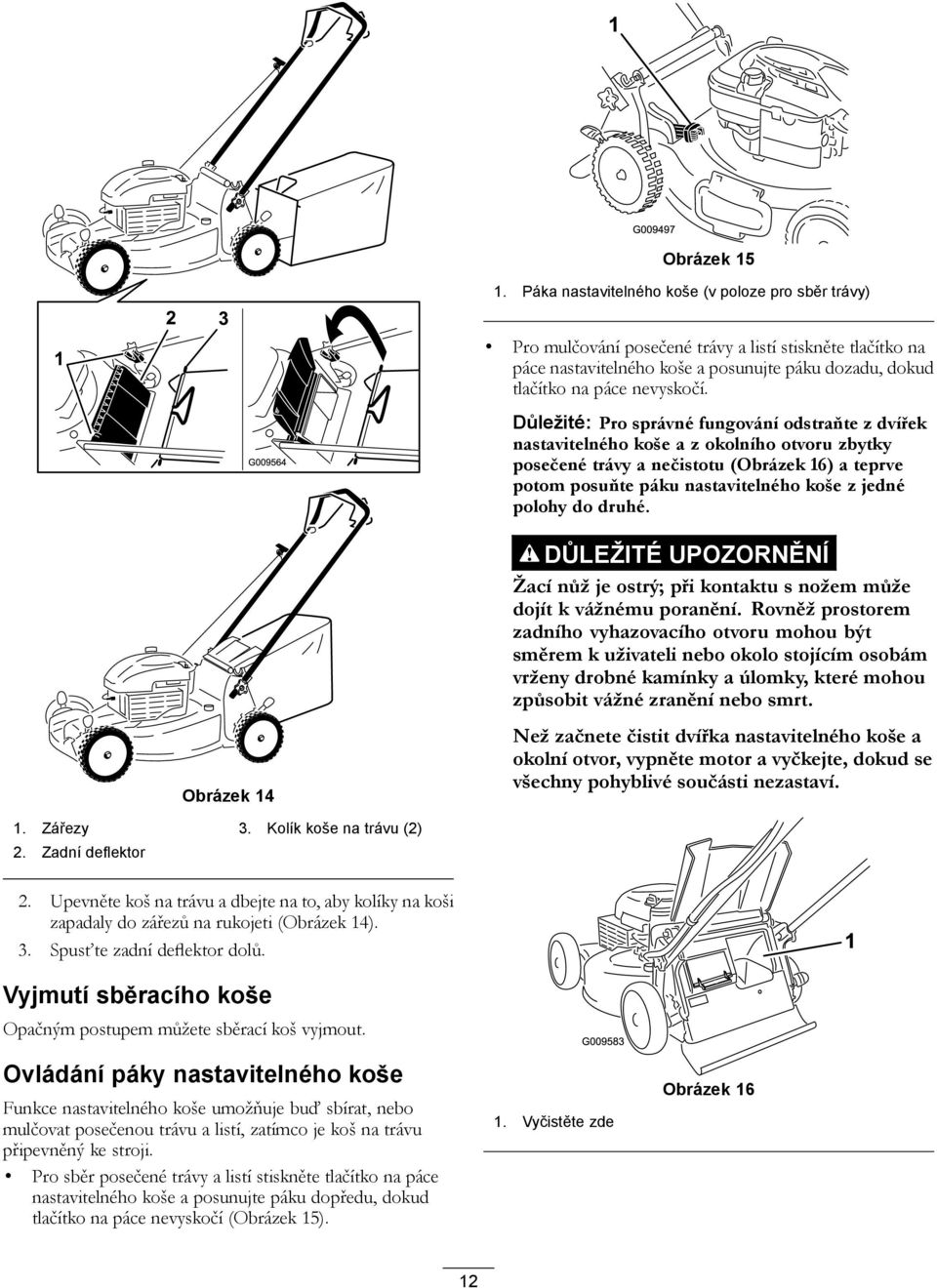 Důležité: Pro správné fungování odstraňte z dvířek nastavitelného koše a z okolního otvoru zbytky posečené trávy a nečistotu (Obrázek 16) a teprve potom posuňte páku nastavitelného koše z jedné