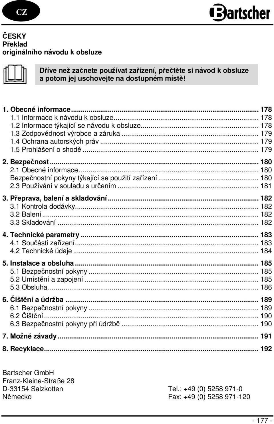 Bezpečnost... 180 2.1 Obecné informace... 180 Bezpečnostní pokyny týkající se použití zařízení... 180 2.3 Používání v souladu s určením... 181 3. Přeprava, balení a skladování... 182 3.