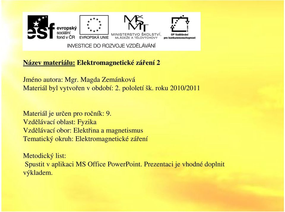 roku 2010/2011 Materiál je určen pro ročník: 9.