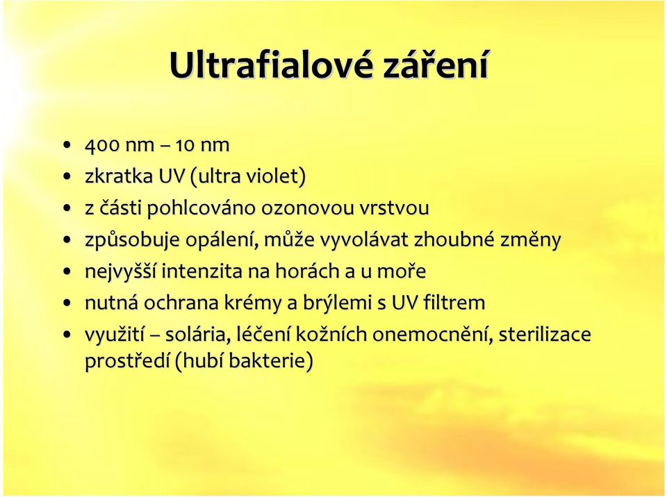 nejvyšší intenzita na horách a u moře nutná ochrana krémy a brýlemi s UV