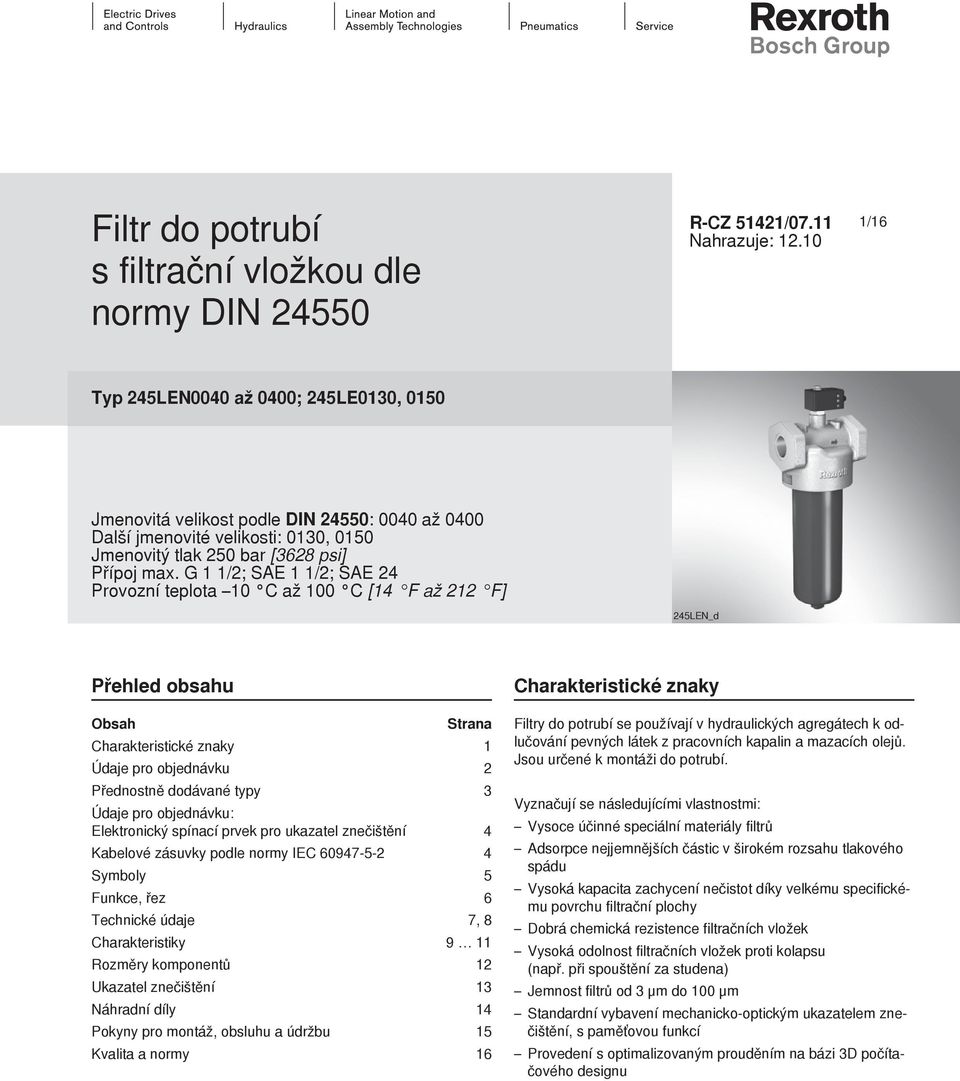 G 1 1/2; SAE 1 1/2; SAE 24 Provozní teplota 1 C až 1 C [14 F až 212 F] 245LEN_d Přehled obsahu Charakteristické znaky Obsah Strana Charakteristické znaky 1 Údaje pro objednávku 2 Přednostně dodávané