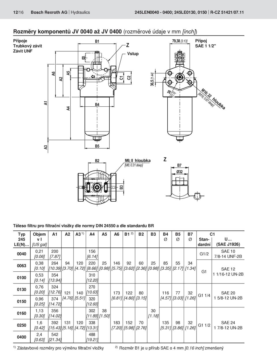 31 deep] Z B7 Ø32 B3 Těleso filtru pro filtrační vložky dle normy DIN 2455 a dle standardu BR Typ 245 LE(N) 4 63 1 13 15 16 25 4 Objem v l [US gal],21 [.6],38 [.1],53 [.14],76 [.2],96 [.25] 1,13 [.