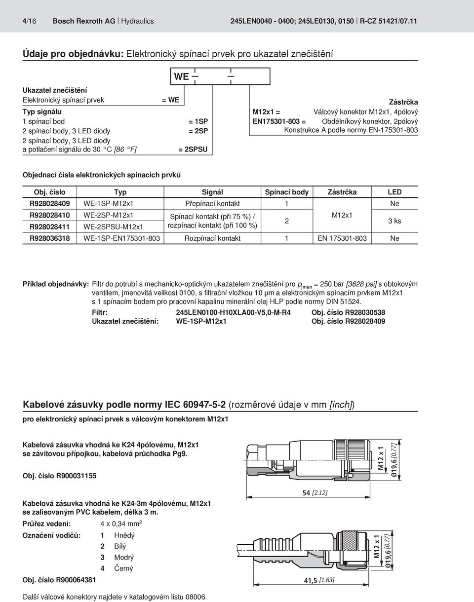 spínací body, 3 LED diody a potlačení signálu do 3 C [86 F] = 2SPSU Zástrčka M12x1 = Válcový konektor M12x1, 4pólový EN17531-83 = Obdélníkový konektor, 2pólový Konstrukce A podle normy EN-17531-83