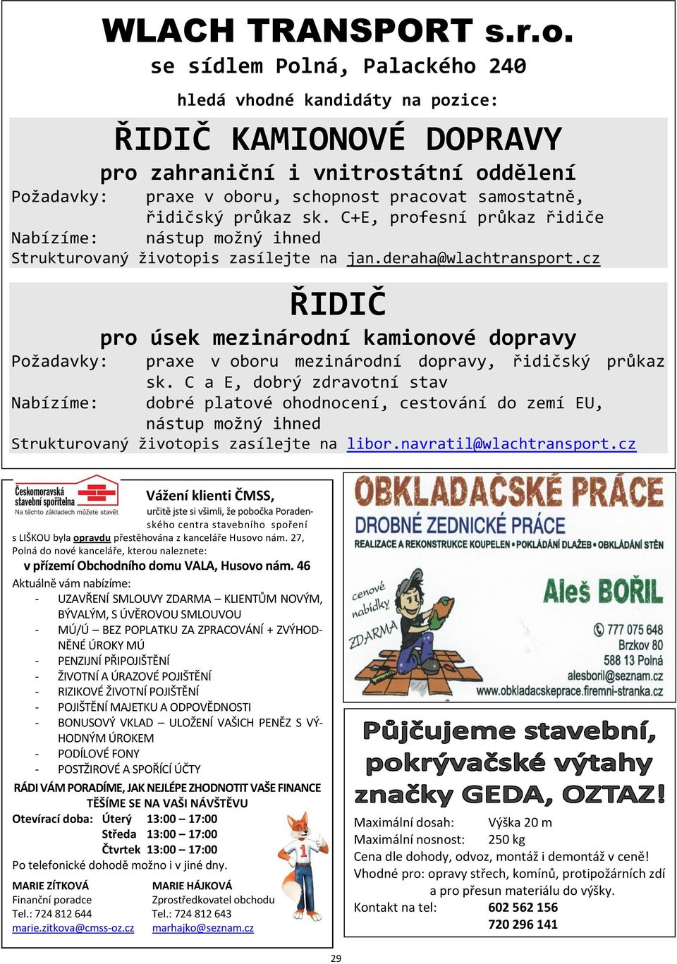 řidičský průkaz sk. C+E, profesní průkaz řidiče nástup možný ihned Strukturovaný životopis zasílejte na jan.deraha@wlachtransport.