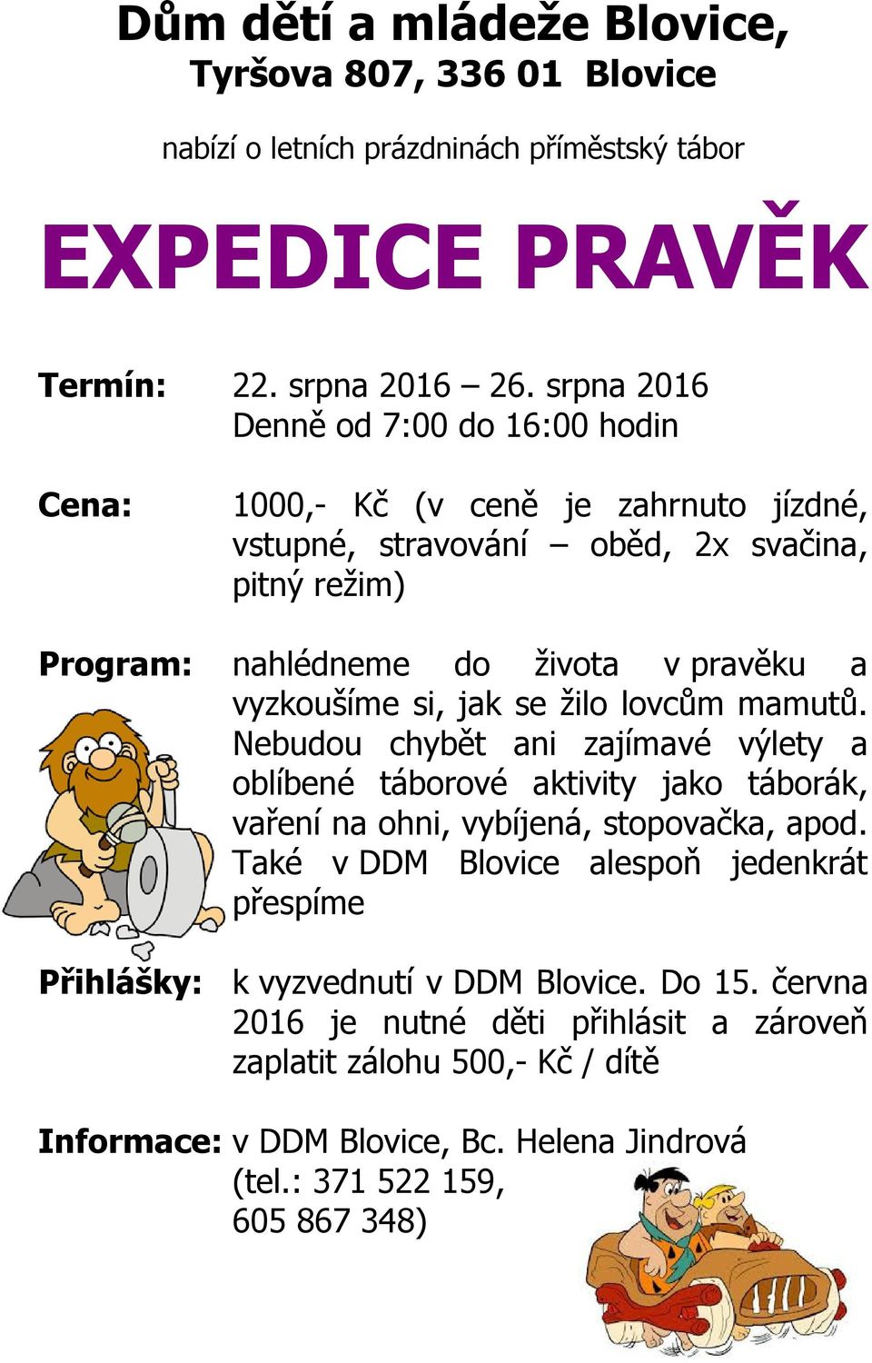 vyzkoušíme si, jak se žilo lovcům mamutů. Nebudou chybět ani zajímavé výlety a oblíbené táborové aktivity jako táborák, vaření na ohni, vybíjená, stopovačka, apod.