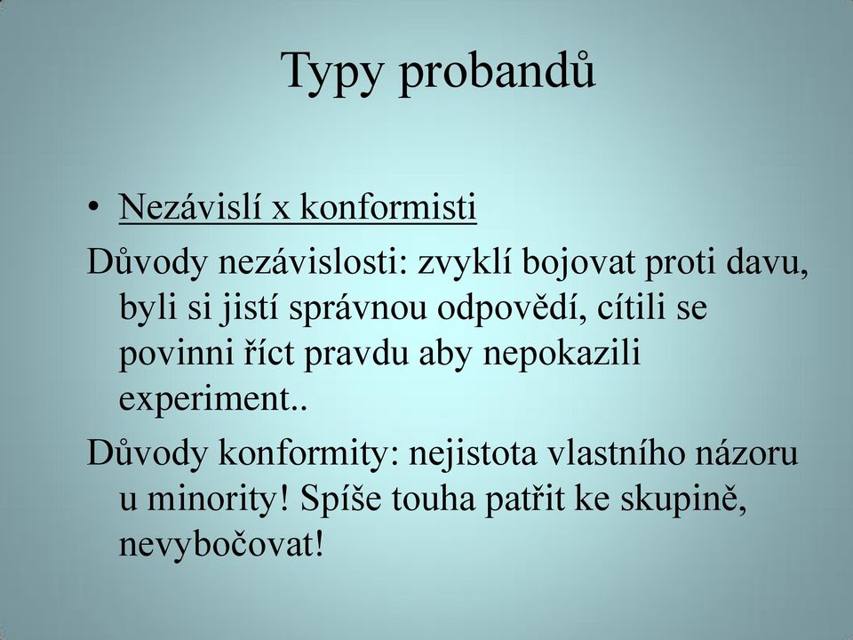 povinni říct pravdu aby nepokazili experiment.