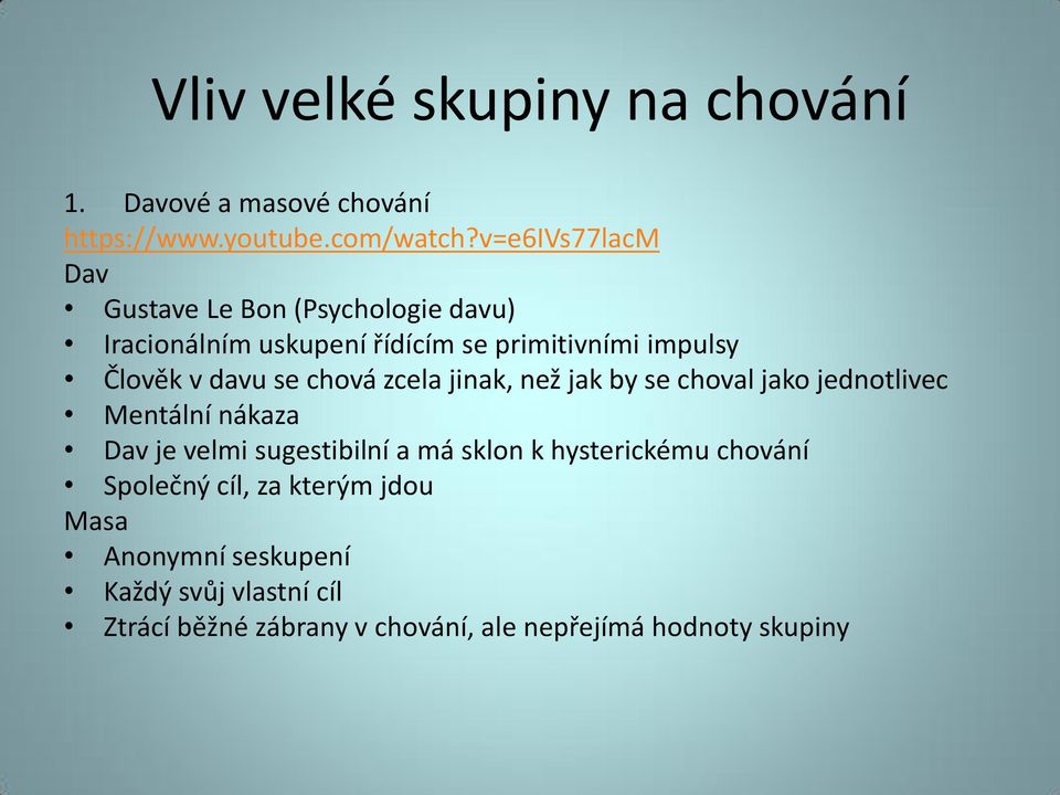 se chová zcela jinak, než jak by se choval jako jednotlivec Mentální nákaza Dav je velmi sugestibilní a má sklon k