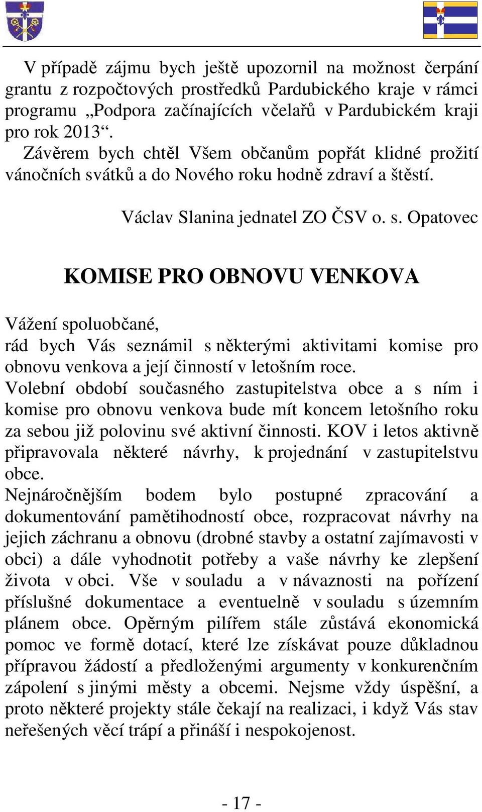 átků a do Nového roku hodně zdraví a štěstí. Václav Slanina jednatel ZO ČSV o. s.